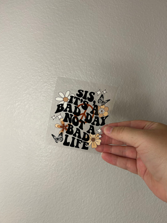 Bad Day Not A Bad Life Decal