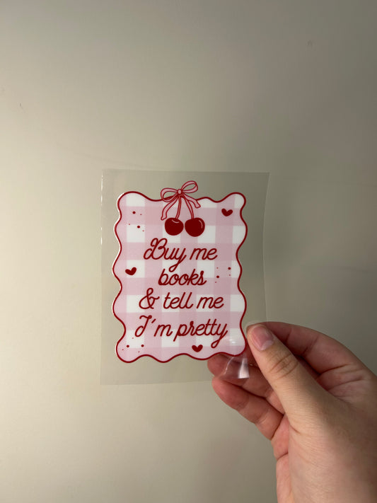 Buy me books & tell me im pretty Decal