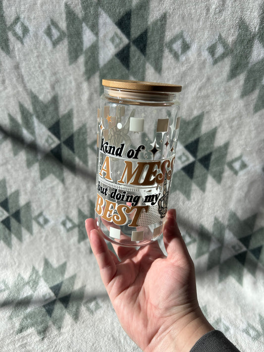 Kind of A Mess 16 OZ Glass Tumbler